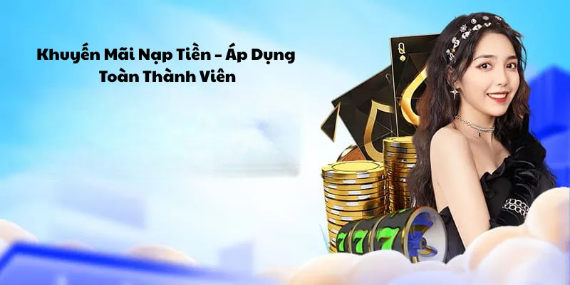 Khuyến mãi nạp tiền - Áp dụng toàn thành viên